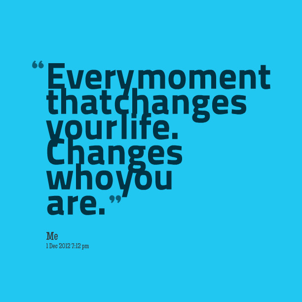 Changes In Life Quotes
 Quotes About Changing Lives QuotesGram