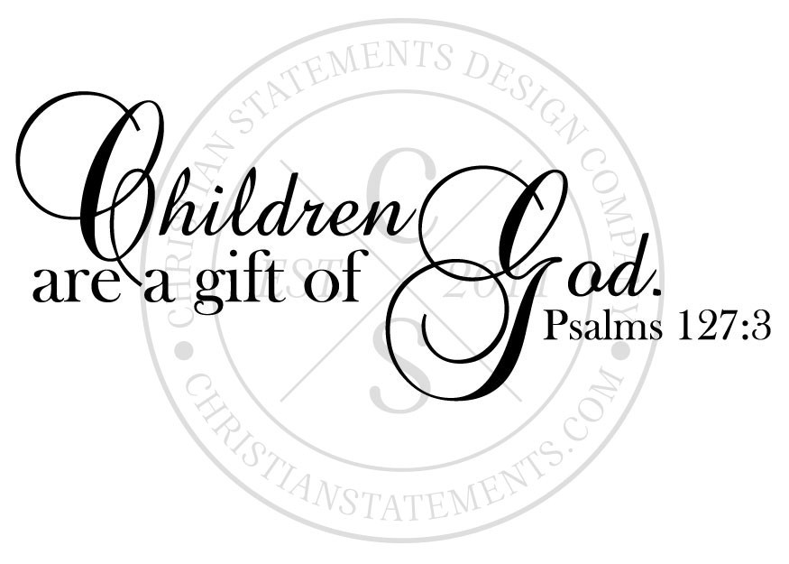Children Is A Gift From God
 Children Are a Gift of God Vinyl Wall Statement Psalm