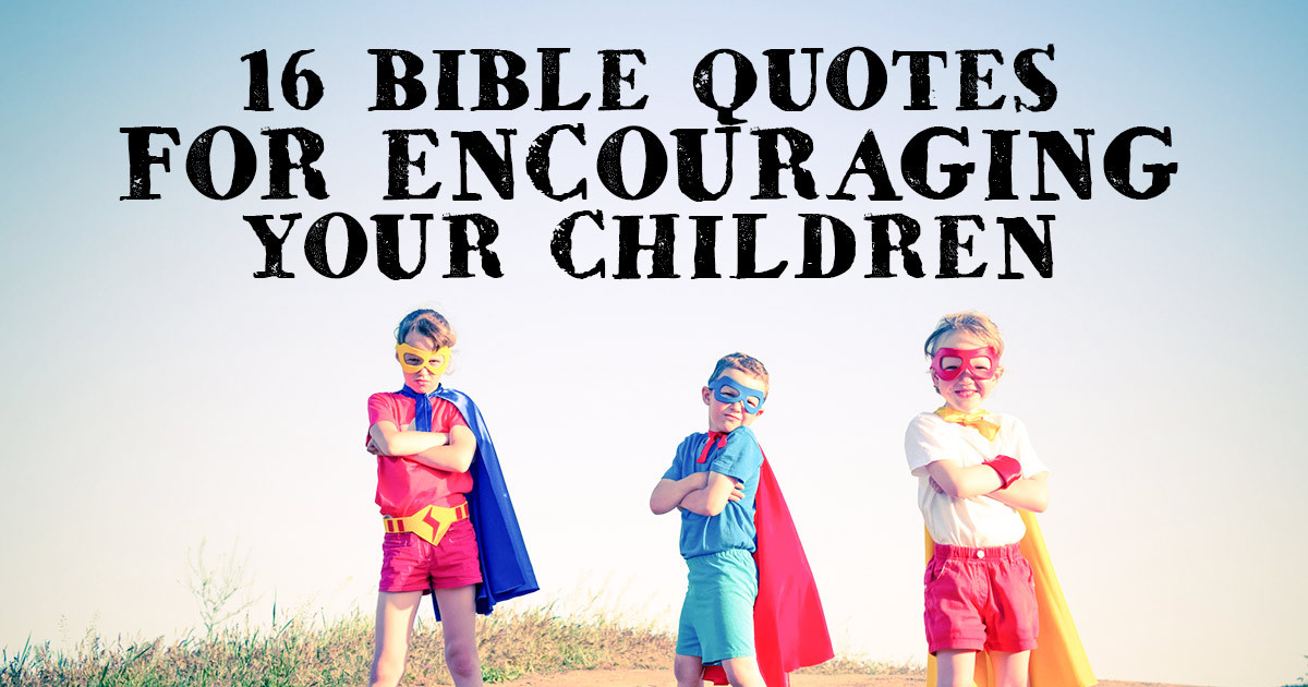 Christian Quotes For Kids
 16 Bible Quotes for Encouraging your Children