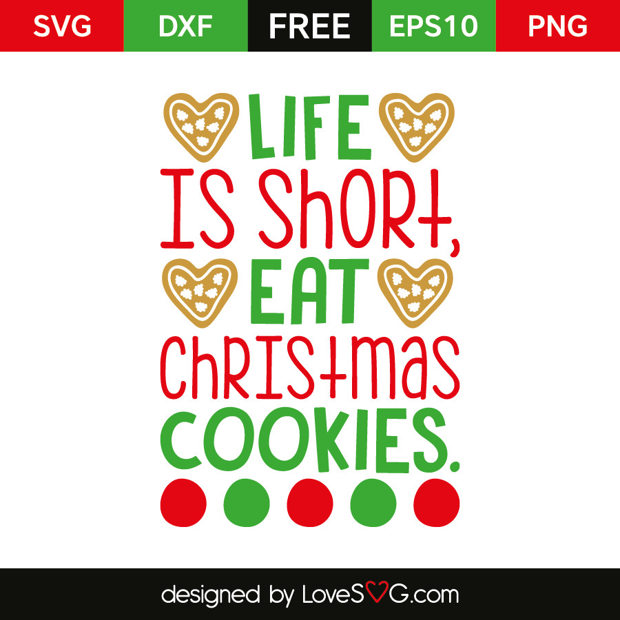 Christmas Cookie Quotes
 Life is short eat Christmas Cookies – Lovesvg