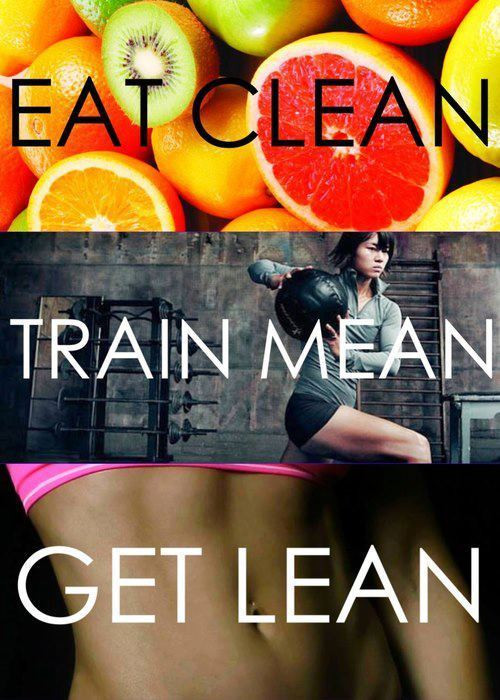 Clean Eating Motivation
 EAT CLEAN – TRAIN MEAN – GET LEAN
