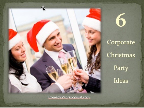 Company Holiday Party Entertainment Ideas
 6 Top Corporate Christmas Party Ideas edy Ventriloquist
