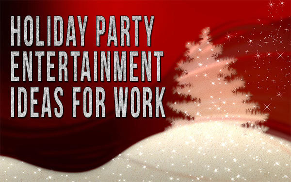 Company Holiday Party Entertainment Ideas
 Holiday Party Entertainment Ideas For Work edy
