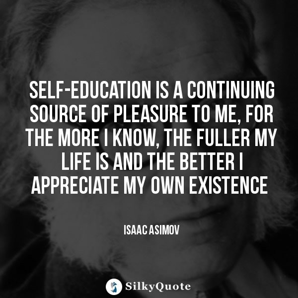 Continuing Education Quotes
 Isaac Asimov Quotes Self education is a continuing