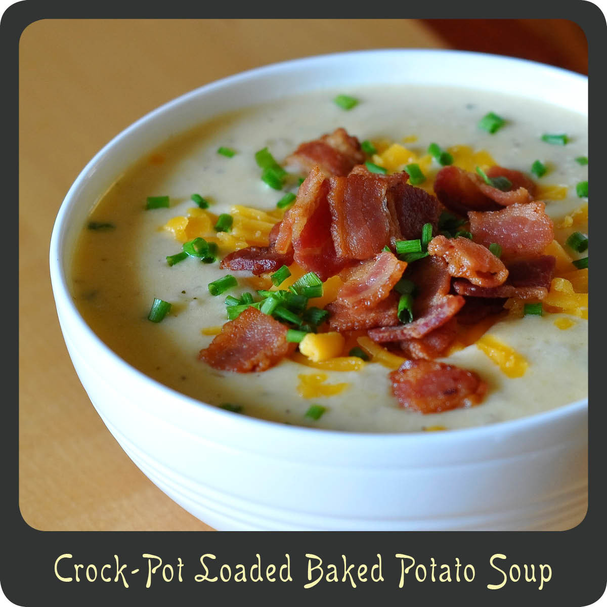 Crockpot Loaded Potato Soup
 Recipe—Crock Pot Loaded Baked Potato Soup
