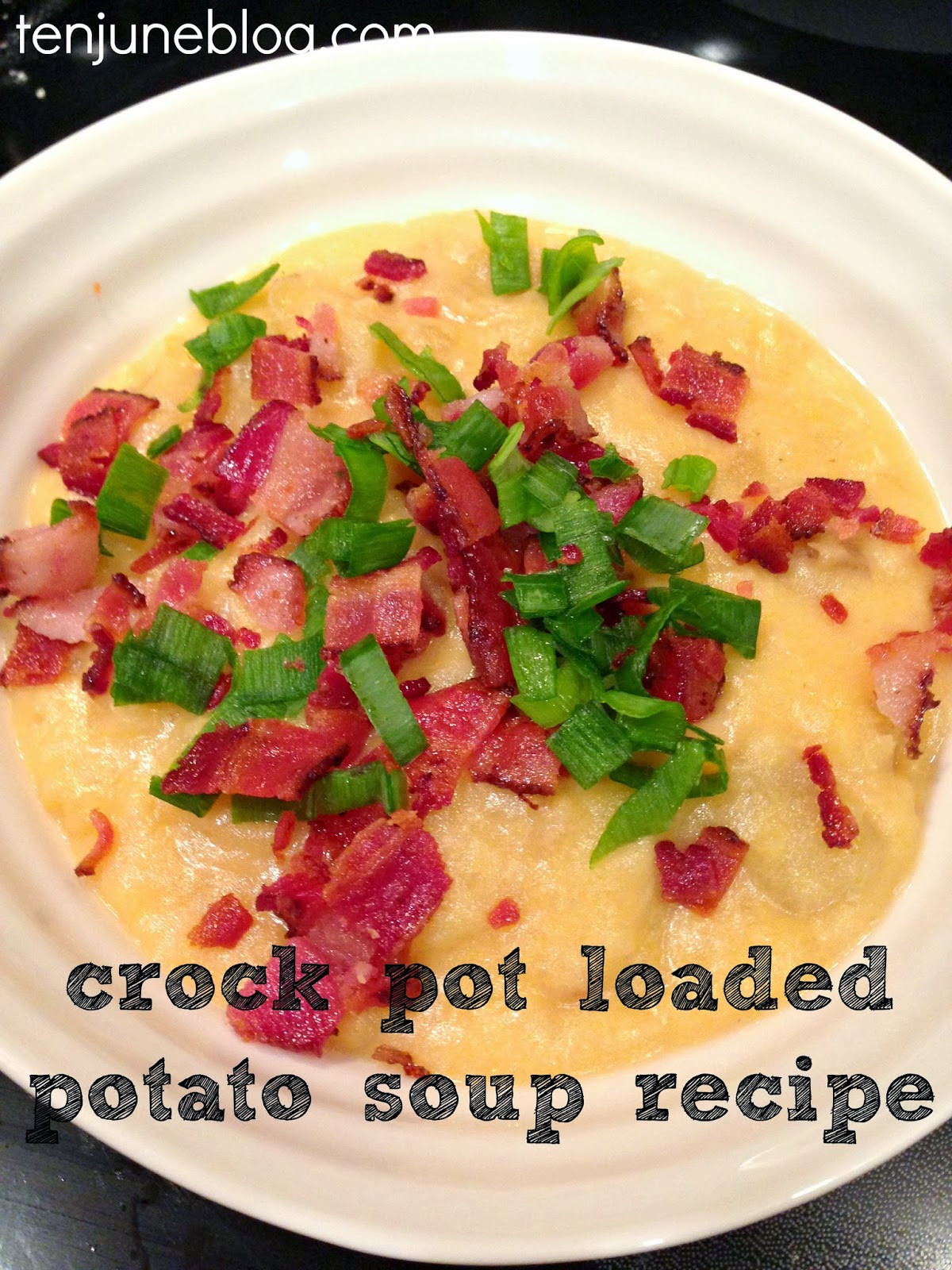 Crockpot Loaded Potato Soup
 Ten June Crock Pot Loaded Potato Soup Recipe