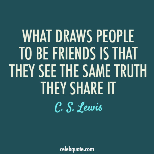 Cs Lewis Friendship Quotes
 C S Lewis Quote About truth share friendship friends