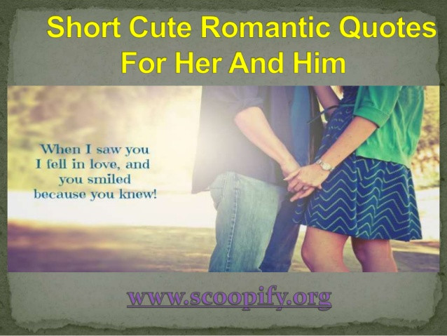 Cute Romantic Quotes For Her
 Short cute romantic quotes for her and him