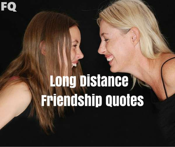 Distance Friendship Quotes
 Long Distance Friendship Quotes for Far Away Friends