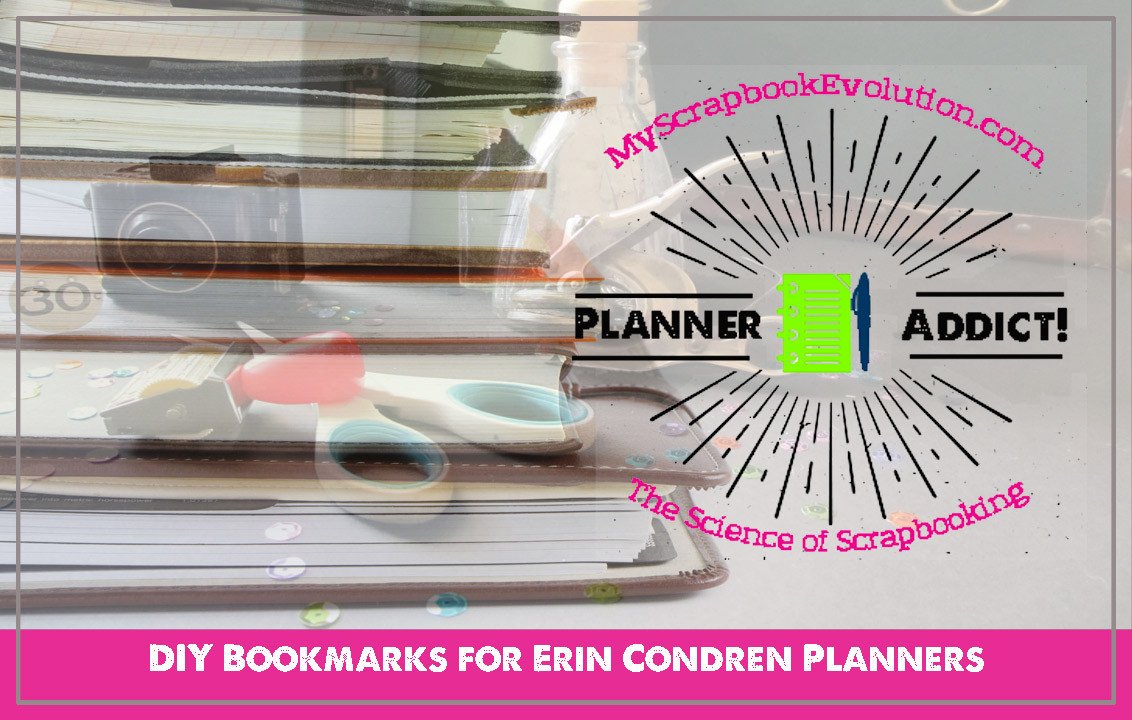 DIY Erin Condren Planner
 My Scrapbook Evolution Blog How to make DIY Bookmark for