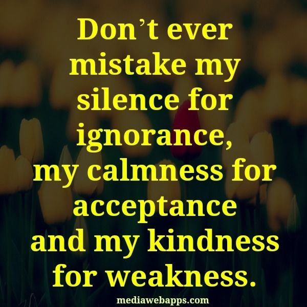 Don T Mistake My Kindness For Weakness Quote
 Kindness For Weakness Quotes And Sayings QuotesGram