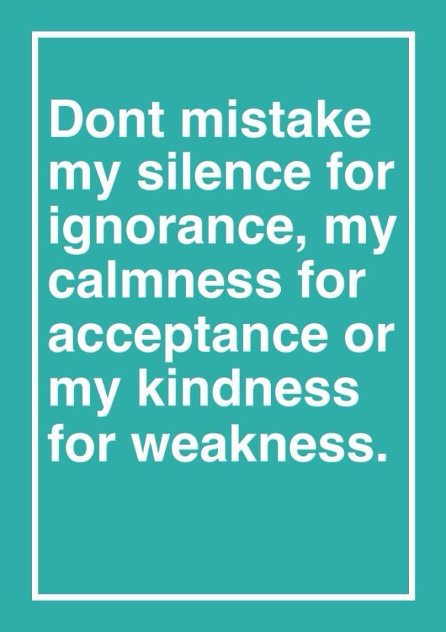 Don T Mistake My Kindness For Weakness Quote
 Mistake My Kindness For Weakness Quotes QuotesGram