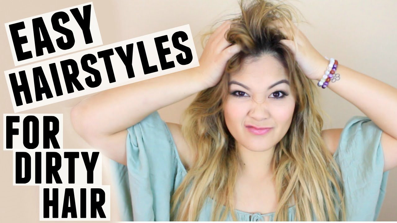 Easy Hairstyles For Dirty Hair
 EASY HAIRSTYLES FOR DIRTY HAIR