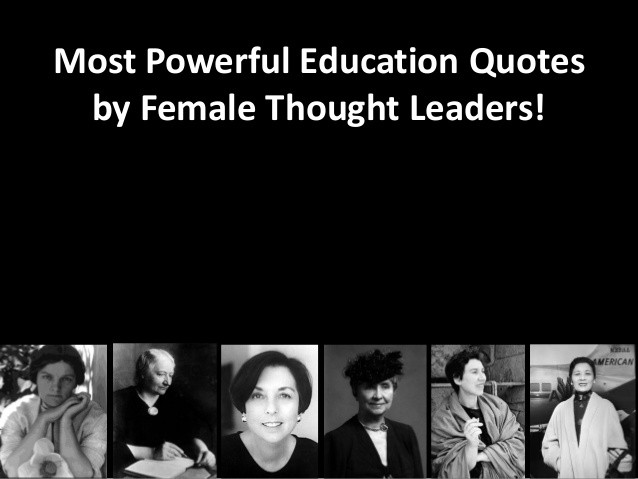 Education Leader Quotes
 Most Powerful Education Quotes by Female Thought Leaders