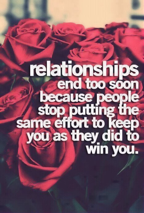 Effort In Relationship Quotes
 Relationships End Too Soon Because People Stop Putting The
