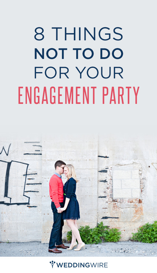 Engagement Party Planning Ideas
 What NOT To Do Before During & After Your Engagement