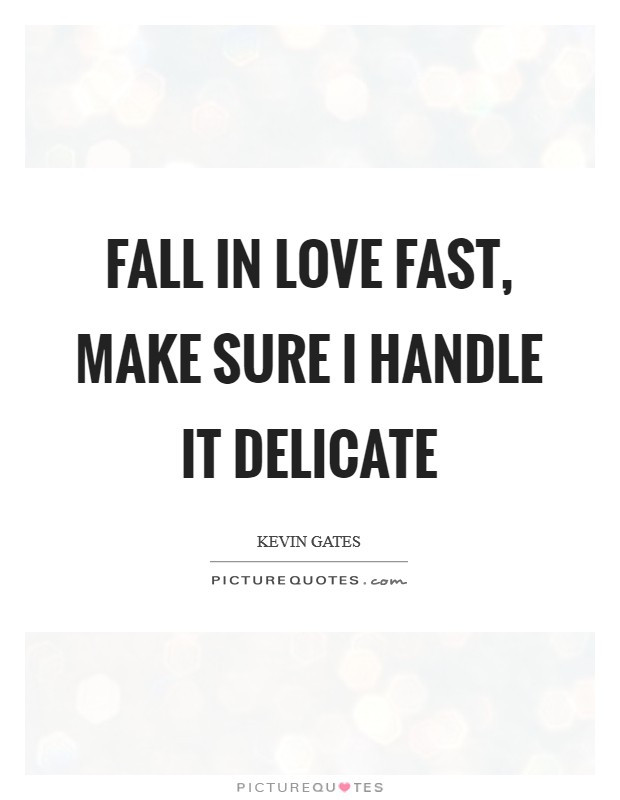 Falling In Love Quickly Quotes
 Delicate Love Quotes & Sayings