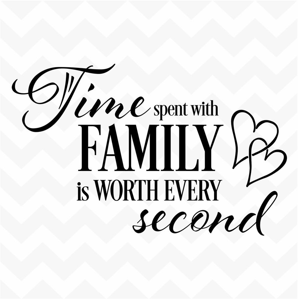 Family Quotes Love
 TIME spent with family worth every second vinyl wall