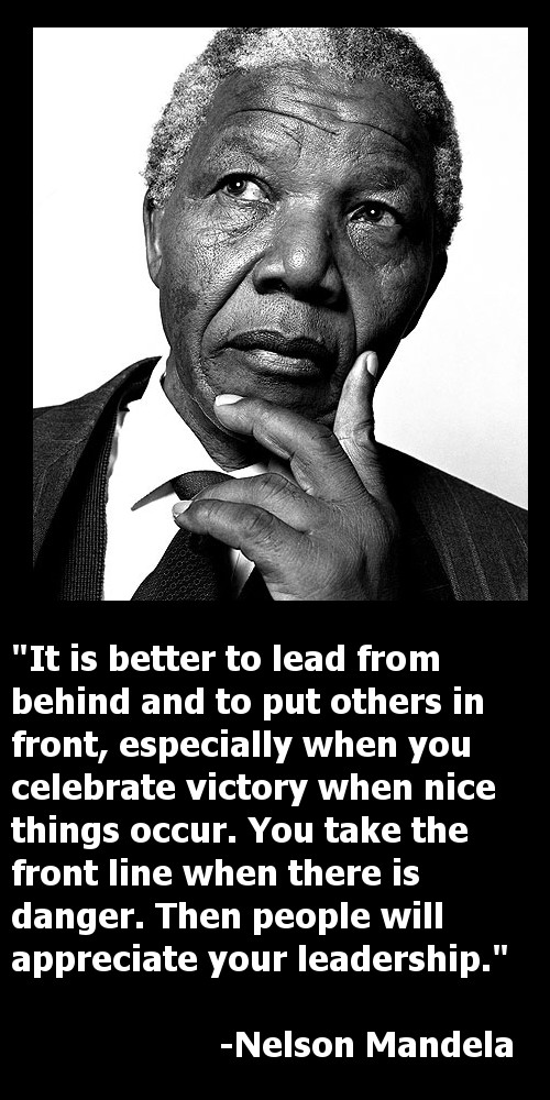 Famous Quotes On Leadership
 Nelson Mandela – 8 of the Greatest Servant Leadership