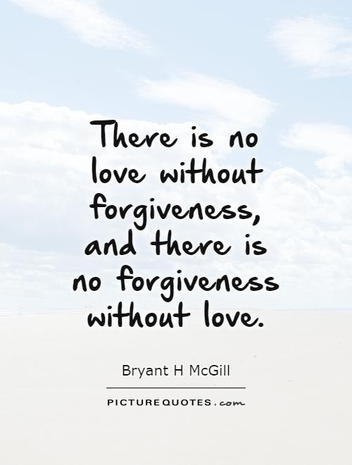 Forgiveness Love Quote
 Forgiveness Love Quotes QuotesGram