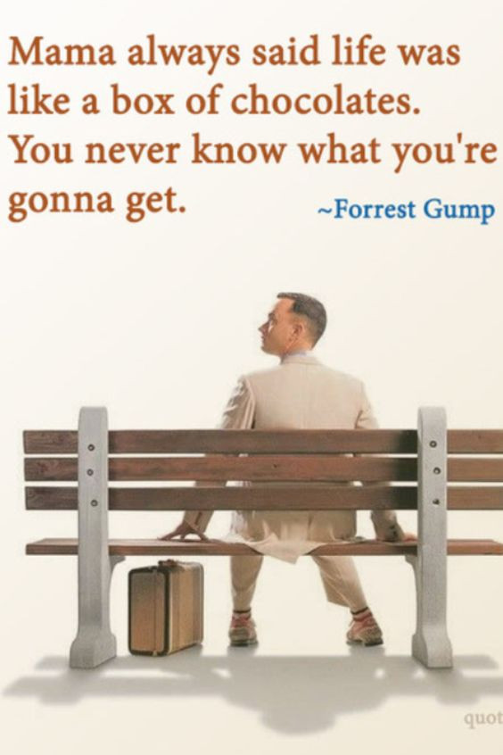 Forrest Gump Life Is Like A Box Of Chocolates Quote
 "Life is like a box of chocolates You never know what you