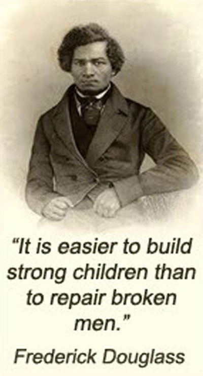 Frederick Douglass Education Quotes
 It is easier to build strong children than to repair