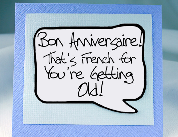French Birthday Cards
 Getting Old Birthday Quotes QuotesGram