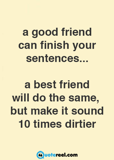 Friends Funny Quote
 Funny Friends Quotes To Send Your BFF