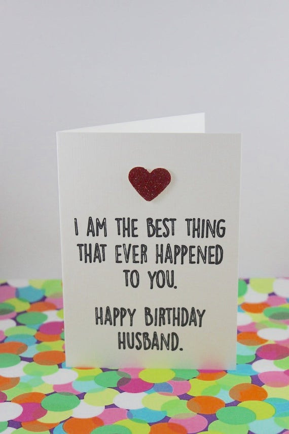 Funny Birthday Cards For Husband
 Funny husband birthday card I am the best thing that ever