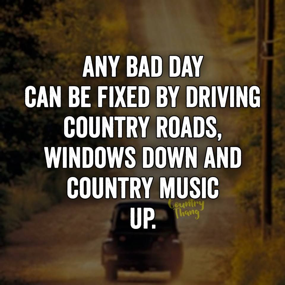 Funny Country Quotes
 Any bad day can be fixed by driving country roads windows