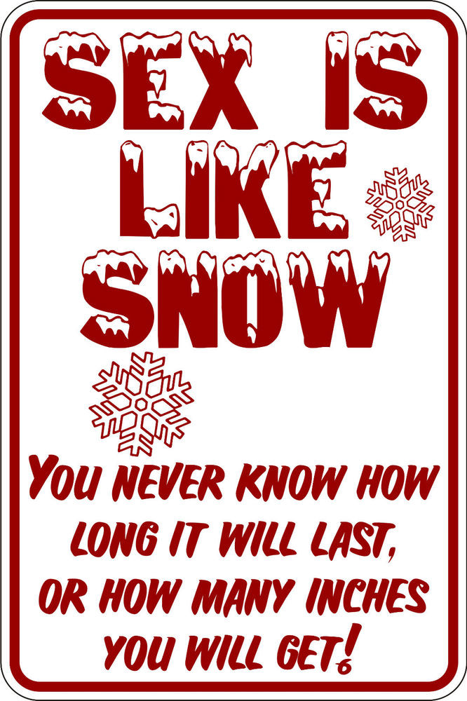 Funny Sexual Picture Quotes
 FUNNY ADULT " IS LIKE SNOW" SIGN 9"X12"