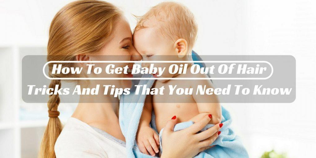 Getting Baby Oil Out Of Hair
 How To Get Baby Oil Out Hair Tricks And Tips That You