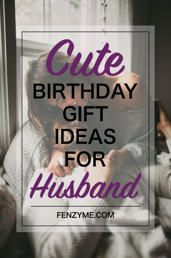 Gift Ideas For Husband Birthday
 8 Super Cute Birthday Gift Ideas for Husband Fashion Enzyme
