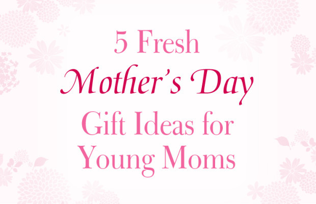 Gift Ideas For Young Mothers
 5 Fresh Mother s Day Gift Ideas for Young Moms Bradford