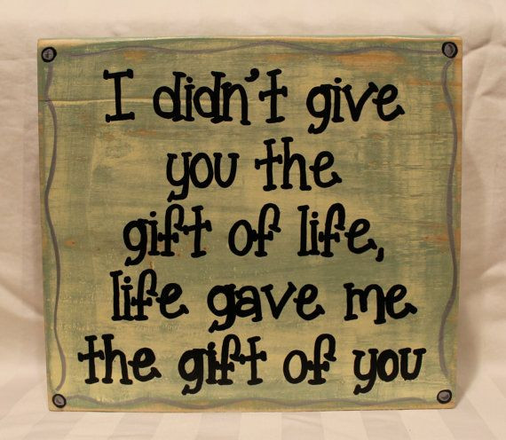 Gifts Of Life Quotes
 I didn t give you the t of life life gave me the t