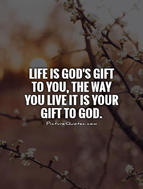 Gifts Of Life Quotes
 Gods Gift Quotes QuotesGram