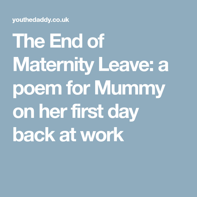 Going Back To Work After Baby Quotes
 The End of Maternity Leave a poem for Mummy on her first