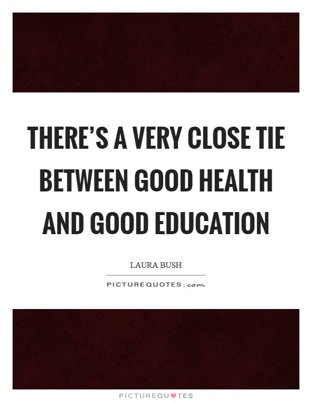 Good Education Quotes
 There s a very close tie between good health and good