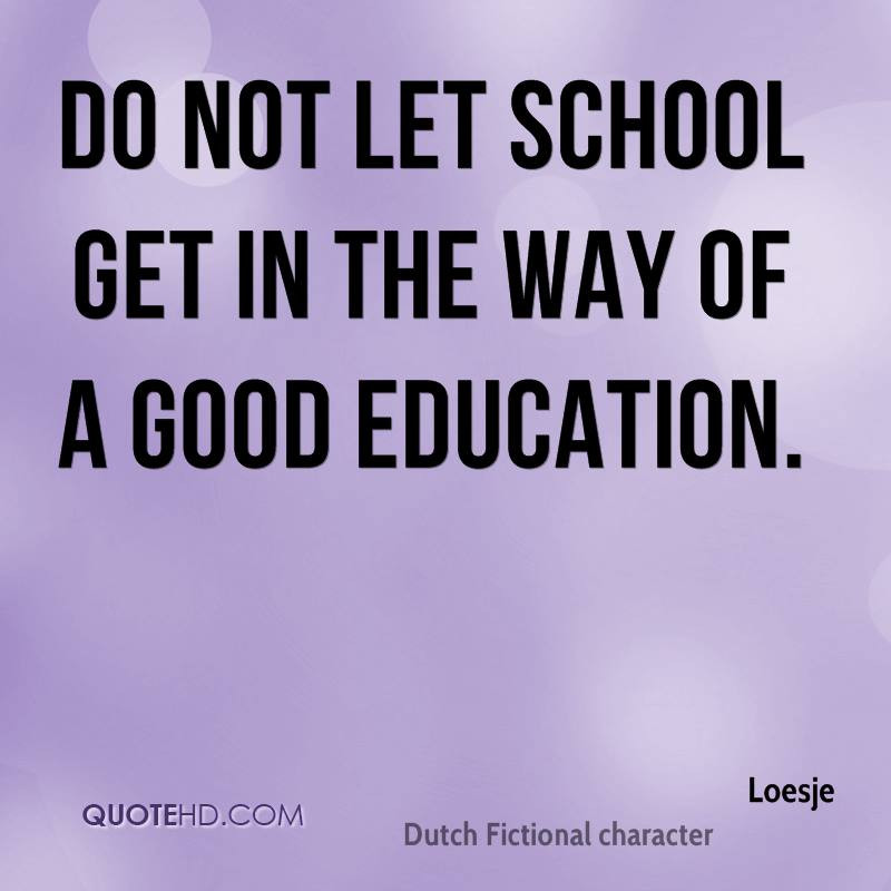 Good Education Quotes
 Loesje Quotes