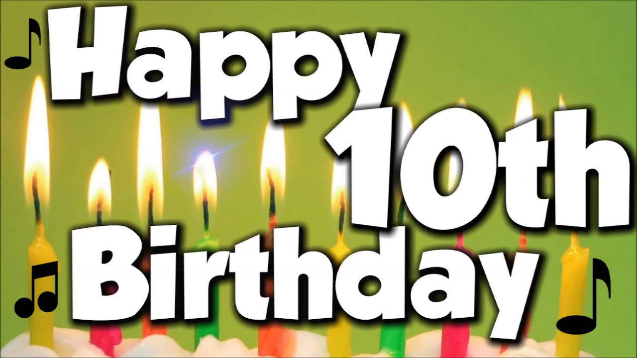 Happy 10th Birthday Wishes
 Happy 10th Birthday Happy Birthday To You Song