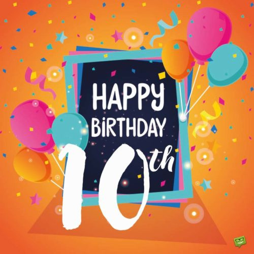 Happy 10th Birthday Wishes
 Happy 10th Birthday