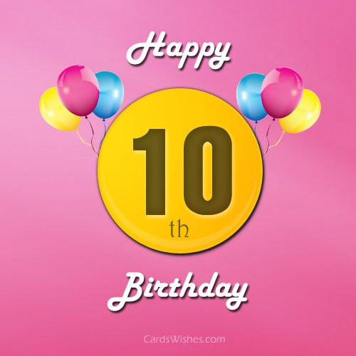 Happy 10th Birthday Wishes
 Happy 10th Birthday Wishes Cards Wishes