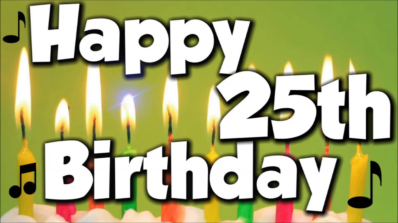 Happy 25Th Birthday Quotes
 Happy 25th Birthday Happy Birthday To You Song
