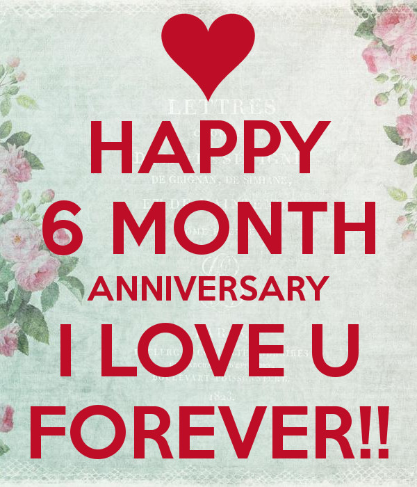 Happy 6 Month Anniversary Quotes
 HAPPY 6 MONTH ANNIVERSARY I LOVE U FOREVER Poster