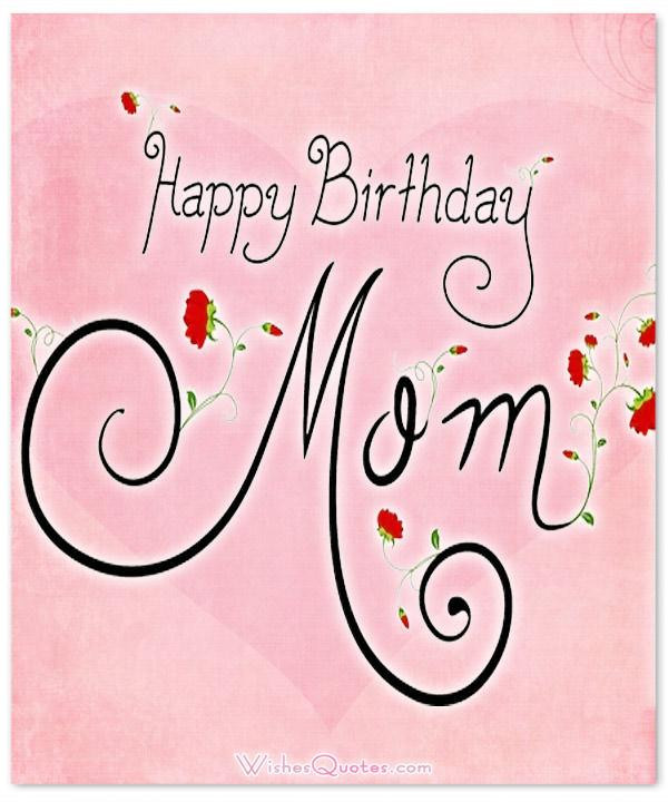 Happy Birthday Mom Wishes
 Happy Birthday Mom Heartfelt Mother s Birthday Wishes