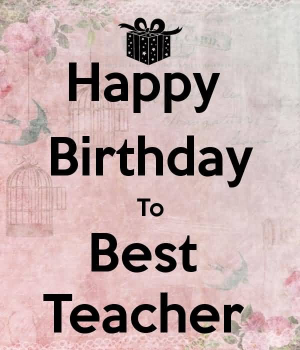 Happy Birthday Teacher Quotes
 Birthday Wishes For Teacher
