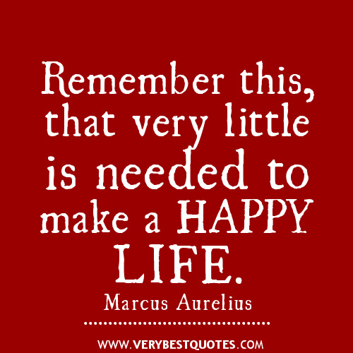 Happy Life Quotes
 Remember this that very little is needed to make a Happy