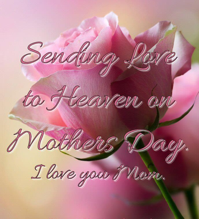 Happy Mother'S Day In Heaven Quotes
 Sending love to heaven on Mother s Day I love you mom