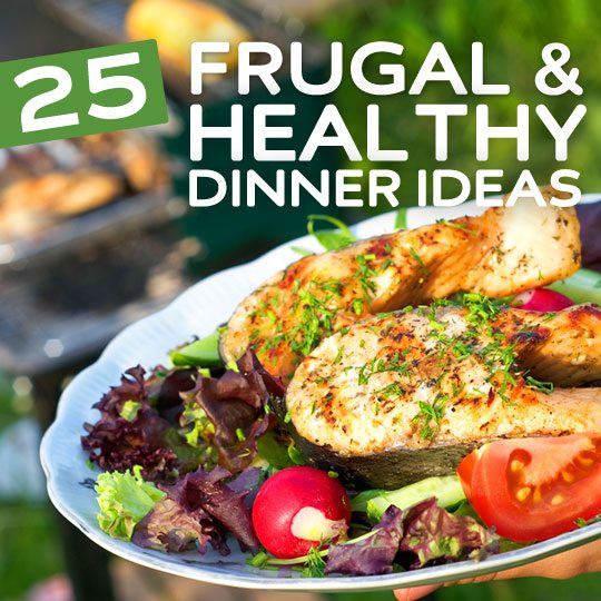 Healthy Delicious Dinner
 25 Frugal & Healthy Dinner ideas