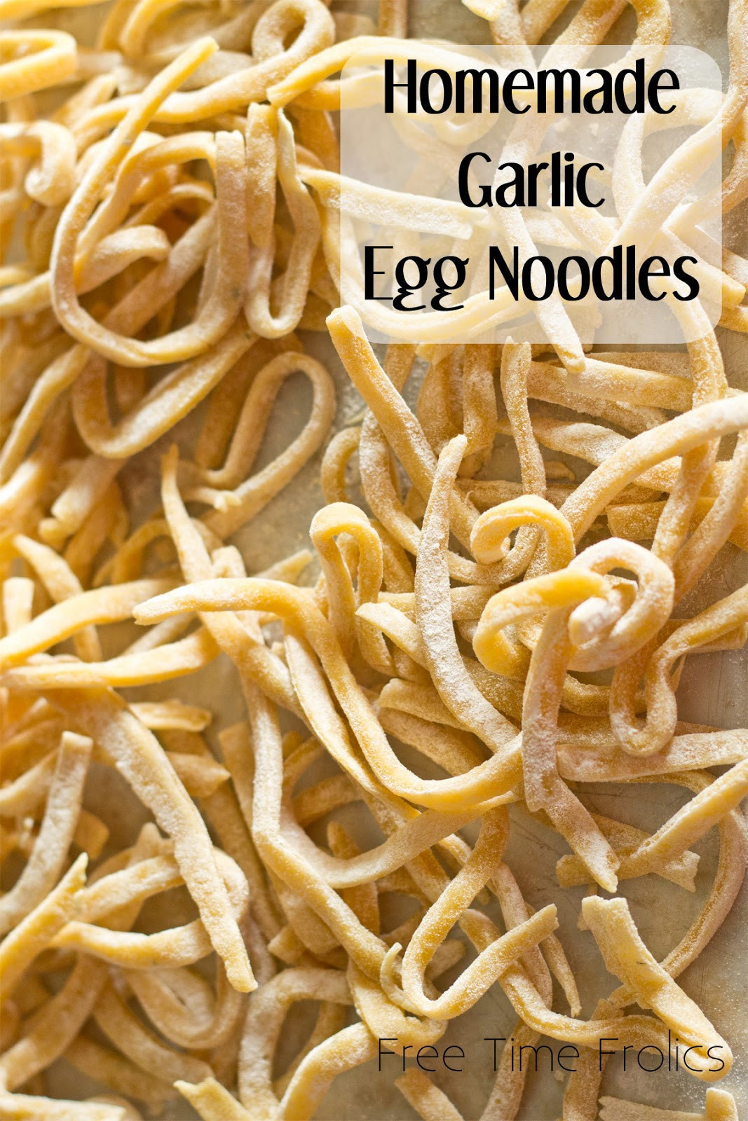 Homemade Noodles From Scratch
 Homemade Garlic Egg Noodles Recipe Free Time Frolics